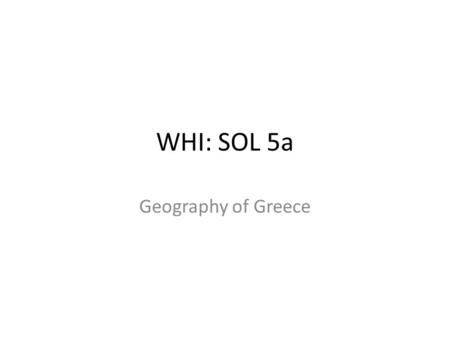 WHI: SOL 5a Geography of Greece. Economic and social development Little/no agriculture (due to limited arable land) Commerce and the spread of Hellenic.