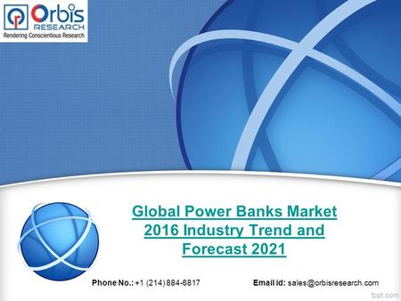 Global Power Banks Market 2016 Industry Trend and Forecast 2021 Phone No.: +1 (214) 884-6817  id: