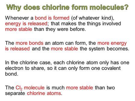 Whenever a bond is formed (of whatever kind), energy is released; that makes the things involved more stable than they were before. The more bonds an atom.