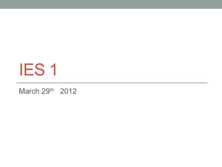IES 1 March 29 th 2012. Today Unit 3: View Points Summary Assignment 3.