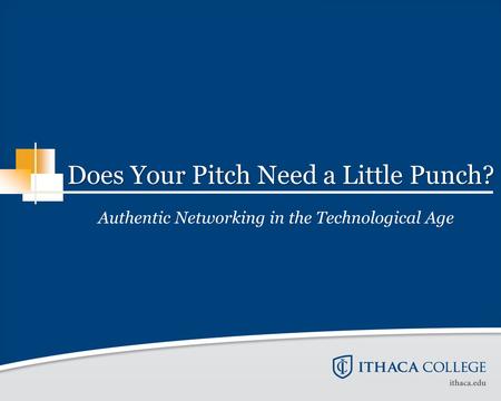 Does Your Pitch Need a Little Punch? Authentic Networking in the Technological Age.