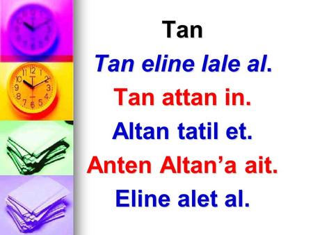Tan Tan eline lale al. Tan attan in. Altan tatil et. Anten Altan’a ait. Eline alet al.
