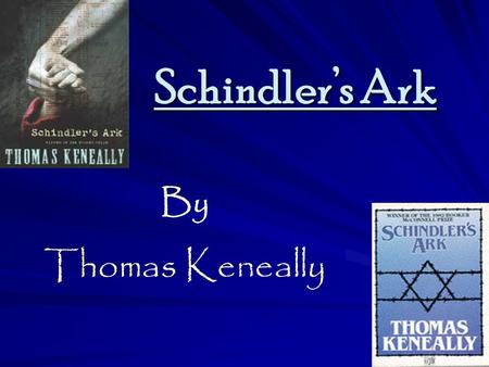 Schindlers Ark By Thomas Keneally. Background to the author Thomas Keneally began writing in 1964 and has published twenty-two novels since. He has had.