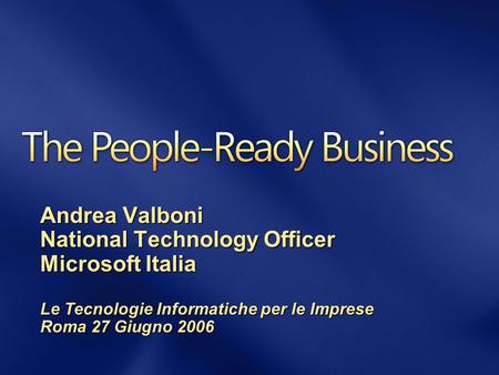 Andrea Valboni National Technology Officer Microsoft Italia Le Tecnologie Informatiche per le Imprese Roma 27 Giugno 2006.
