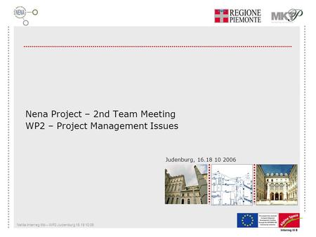 NeNa Interreg IIIb – WP2 Judenburg 16.18 10 06 Judenburg, 16.18 10 2006 Nena Project – 2nd Team Meeting WP2 – Project Management Issues.