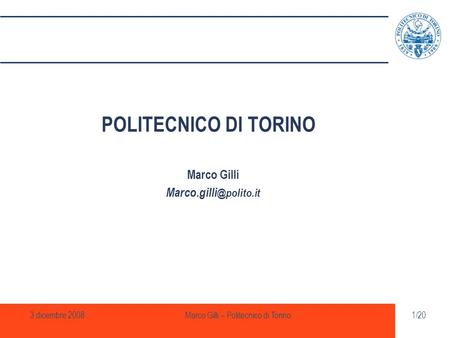 3 dicembre 2008Marco Gilli – Politecnico di Torino1/20 POLITECNICO DI TORINO Marco Gilli