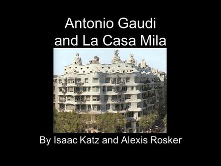 Antonio Gaudi and La Casa Mila