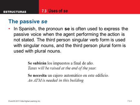 The passive se In Spanish, the pronoun se is often used to express the passive voice when the agent performing the action is not stated. The third person.