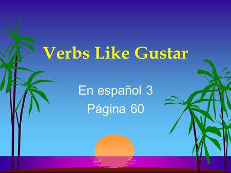 Verbs Like Gustar En español 3 Página 60 Verbs Like gustar l You most often use verbs like gustar with the indirect object pronouns me, te, le, nos,