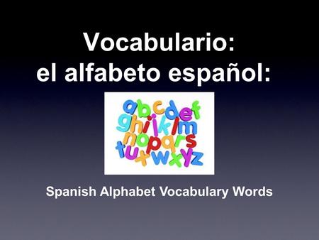Vocabulario: el alfabeto español: