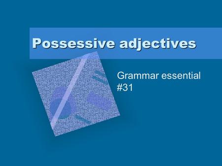 Possessive adjectives Grammar essential #31. Possessive Adjectives One can also make possessives with adjectives. This exist in English as well. his,