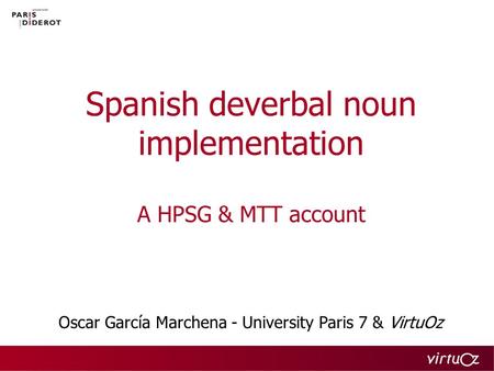 Spanish deverbal noun implementation A HPSG & MTT account Oscar García Marchena - University Paris 7 & VirtuOz.