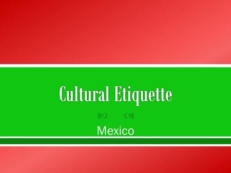 Mexico. Family is the center of the social structure. Open Affection!