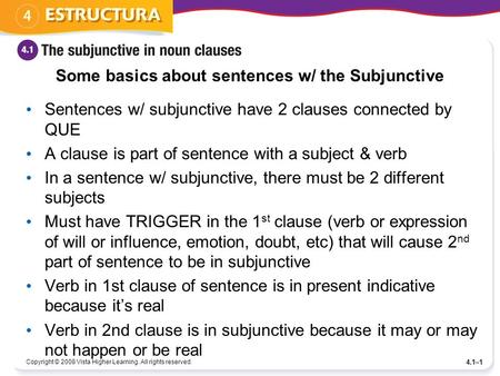 Some basics about sentences w/ the Subjunctive Sentences w/ subjunctive have 2 clauses connected by QUE A clause is part of sentence with a subject & verb.