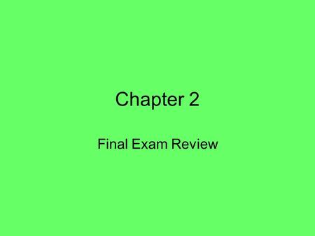 Chapter 2 Final Exam Review.