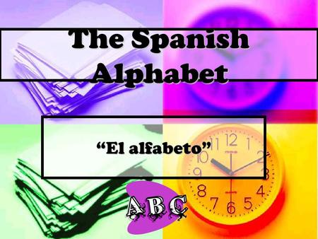The Spanish Alphabet “El alfabeto”.
