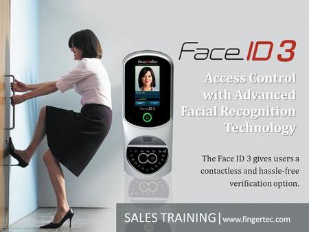 Access Control with Advanced Facial Recognition Technology The Face ID 3 gives users a contactless and hassle-free verification option. SALES TRAINING|