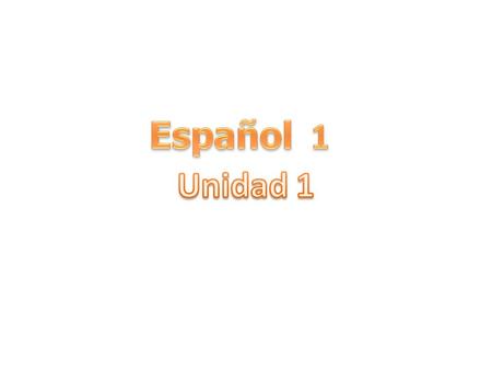 Español 1 Unidad 1.