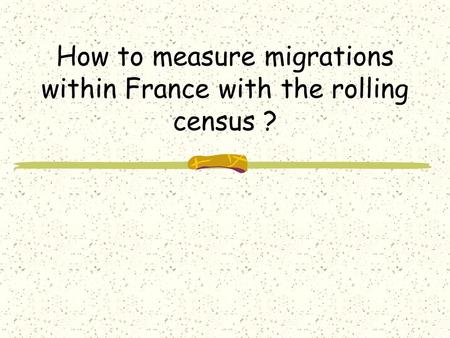 How to measure migrations within France with the rolling census ?