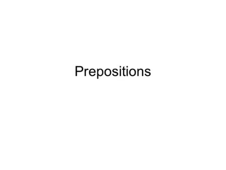 Prepositions. PREPOSITIONS: *sous - under *devant - in front of *sur - on *derrière- behind *dans - in *à côté de - next to *à gauche de - to the left.