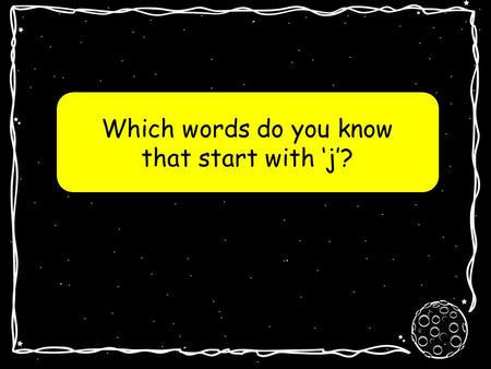 Which words do you know that start with j? la planète j j.