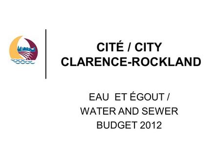 CITÉ / CITY CLARENCE-ROCKLAND EAU ET ÉGOUT / WATER AND SEWER BUDGET 2012.