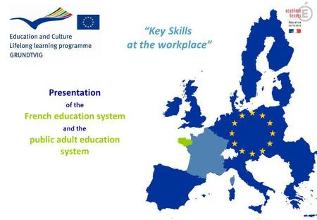 Presentation of the French education system and the public adult education system Key Skills at the workplace.