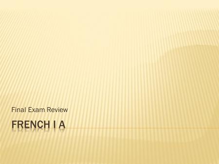 Final Exam Review. Write exactly what is said in French. Do not write any English. 1. Jai ta nouvelle voiture. 2. Nous naimons pas vos frères. 3. Vous.