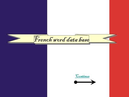 French word data base Continue. Months Numbers To Be To have Countries Beginners conversation School items I live in a….