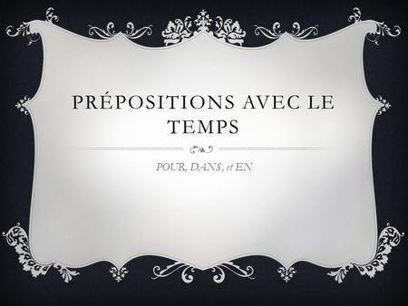 PRÉPOSITIONS AVEC LE TEMPS POUR, DANS, et EN. REVIEW Depuis means since or for. It is used with a French verb in the present tense to talk about an.