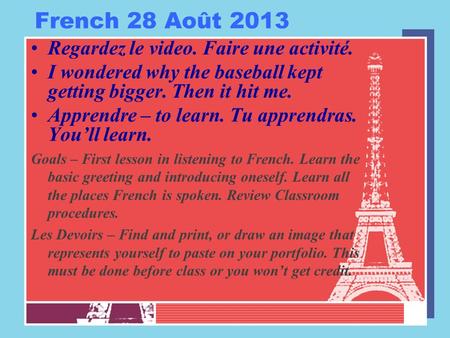 French 28 Août 2013 Regardez le video. Faire une activité. I wondered why the baseball kept getting bigger. Then it hit me. Apprendre – to learn. Tu apprendras.