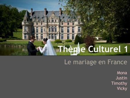 Thème Culturel 1 Le mariage en France Mona Justin Timothy Vicky.