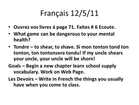 Français 12/5/11 Ouvrez vos livres á page 71. Faites # 6 Ecoute. What game can be dangerous to your mental health? Tondre – to shear, to shave. Si mon.