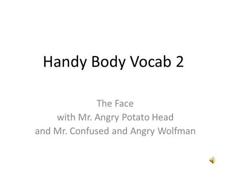 Handy Body Vocab 2 The Face with Mr. Angry Potato Head and Mr. Confused and Angry Wolfman.
