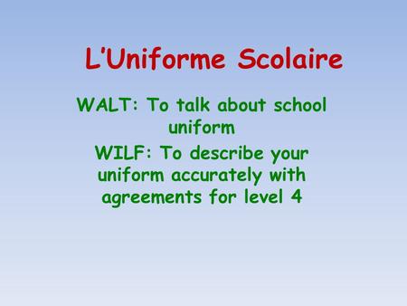 L’Uniforme Scolaire WALT: To talk about school uniform