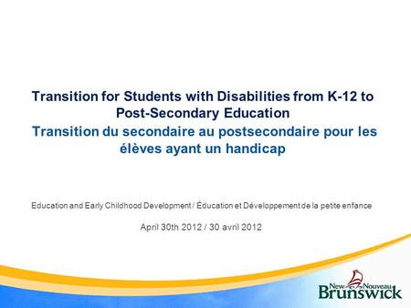 Transition for Students with Disabilities from K-12 to Post-Secondary Education Transition du secondaire au postsecondaire pour les élèves ayant un handicap.