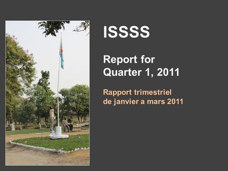 ISSSS Report for Quarter 1, 2011 Rapport trimestriel de janvier a mars 2011.
