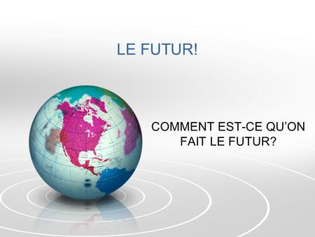 LE FUTUR! COMMENT EST-CE QUON FAIT LE FUTUR?. TAKE THE INFINITIVE LEAVE ON THE IR, ER OR – FOR –RE VERBS, JUST THE R. ADD THE FUTURE ENDINGS: JE = AI.