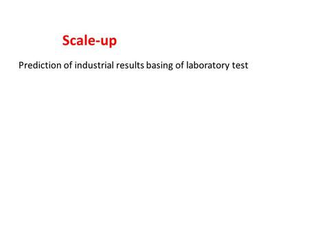 Scale-up Prediction of industrial results basing of laboratory test.