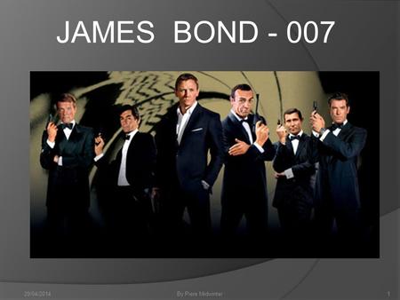 JAMES BOND - 007 By Piers Midwinter29/04/20141. Commander James Bond… A fictional character created in 1953 by writer Ian Fleming, who featured him in.