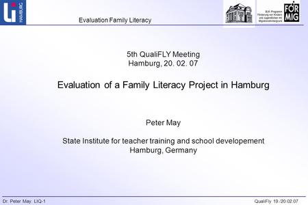Evaluation Family Literacy Dr. Peter May. LIQ-1QualiFly 19./20.02.07 5th QualiFLY Meeting Hamburg, 20. 02. 07 Evaluation of a Family Literacy Project in.