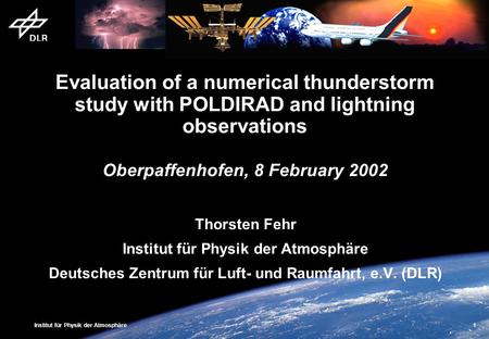 Institut für Physik der Atmosphäre 1 Evaluation of a numerical thunderstorm study with POLDIRAD and lightning observations Oberpaffenhofen, 8 February.