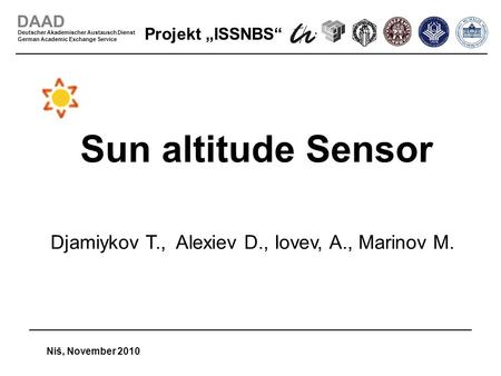 Projekt ISSNBS Niš, November 2010- 1 - DAAD Deutscher Akademischer Austausch Dienst German Academic Exchange Service Sun altitude Sensor Djamiykov T.,