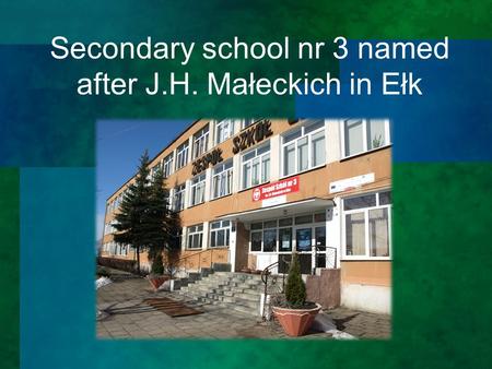 Secondary school nr 3 named after J.H. Małeckich in Ełk.