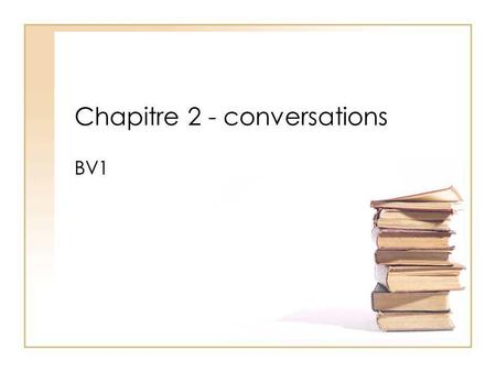 Chapitre 2 - conversations BV1. Conversation 1 A: Biology class (subject) is not interesting at all. Do you agree? A: Le cours de biologie nest pas (du.
