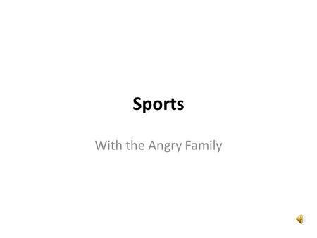 Sports With the Angry Family Sports! Le sport! Sports? Hum… Le sport?