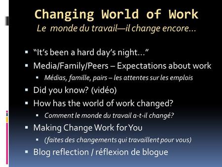 Changing World of Work Le monde du travailil change encore... Its been a hard days night... Media/Family/Peers – Expectations about work Médias, famille,