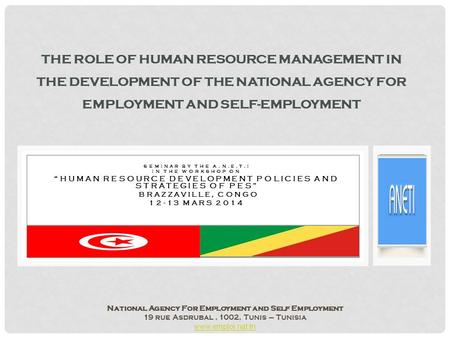 SEMINAR BY THE A.N.E.T.I IN THE WORKSHOP ON HUMAN RESOURCE DEVELOPMENT POLICIES AND STRATEGIES OF PES BRAZZAVILLE, CONGO 12-13 MARS 2014 THE ROLE OF HUMAN.