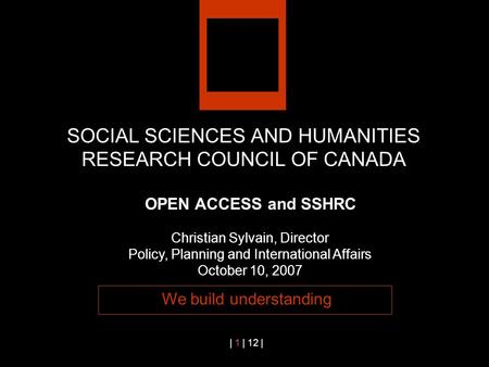 Fig. A | 1 | 12 | SOCIAL SCIENCES AND HUMANITIES RESEARCH COUNCIL OF CANADA We build understanding OPEN ACCESS and SSHRC Christian Sylvain, Director Policy,
