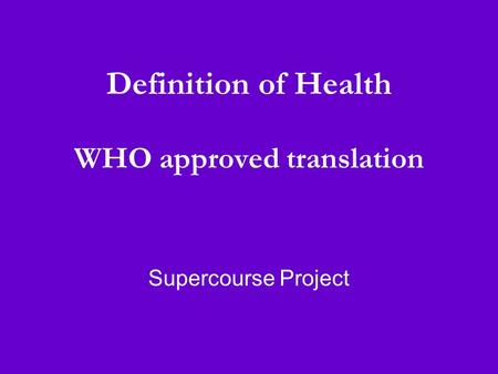 Definition of Health WHO approved translation Supercourse Project.